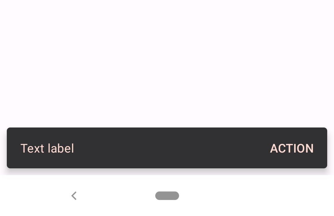 "Snackbar with brown container, pink text, and pink 'Action' text button on
light grey screen"